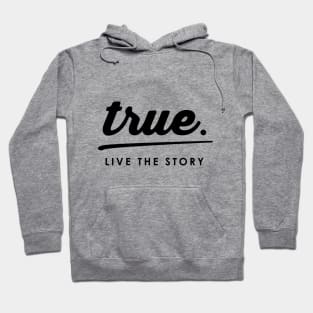 True Live the Story Hoodie